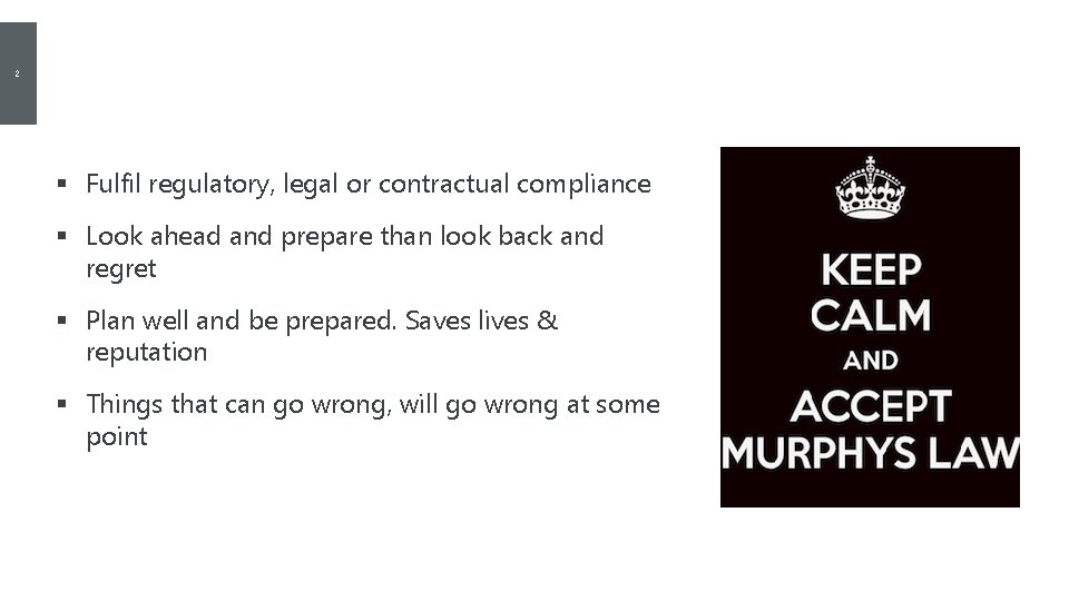 2 Why do we need Emergency & Contingency Plans? § Fulfil regulatory, legal or