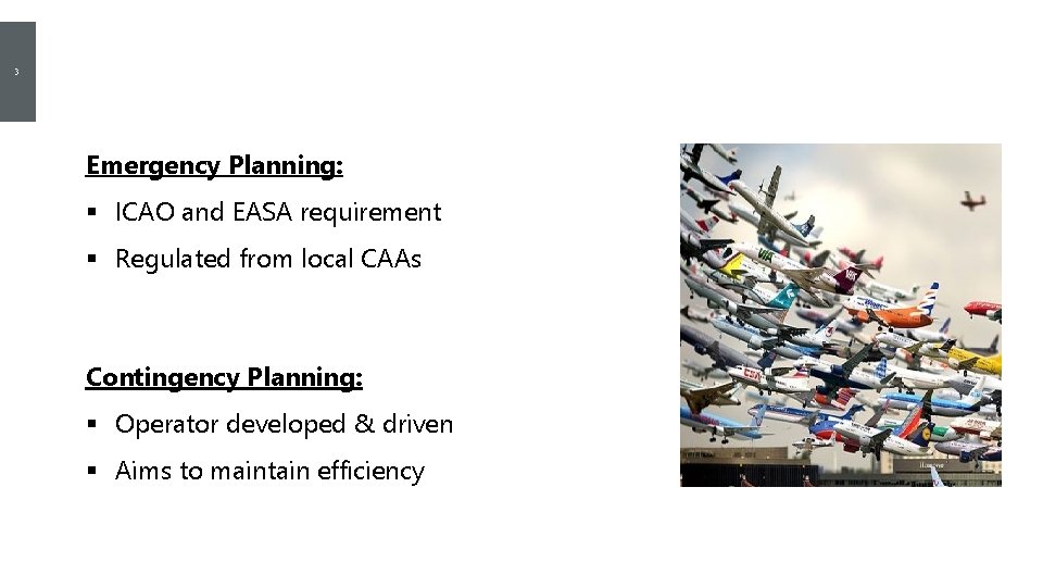 3 Emergency Vs Contingency Planning Emergency Planning: § ICAO and EASA requirement § Regulated