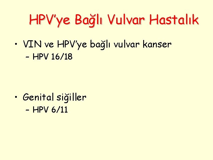 HPV’ye Bağlı Vulvar Hastalık • VIN ve HPV’ye bağlı vulvar kanser – HPV 16/18