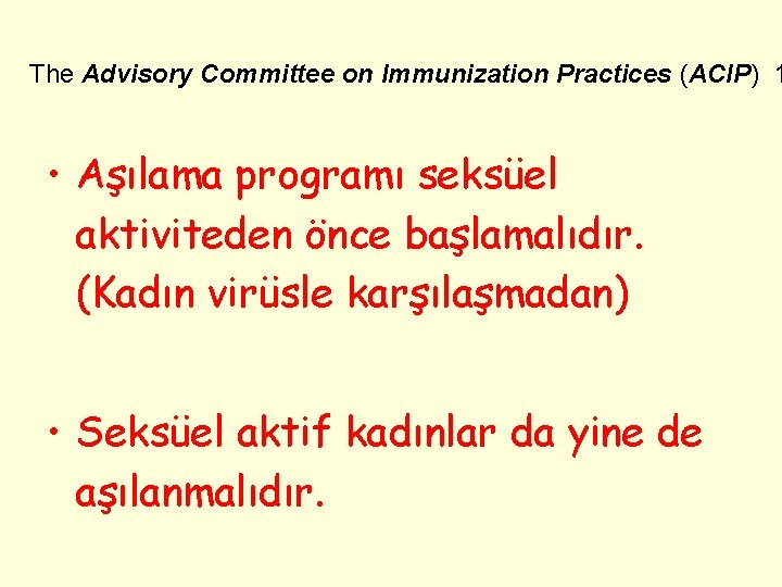 The Advisory Committee on Immunization Practices (ACIP) 1 • Aşılama programı seksüel aktiviteden önce