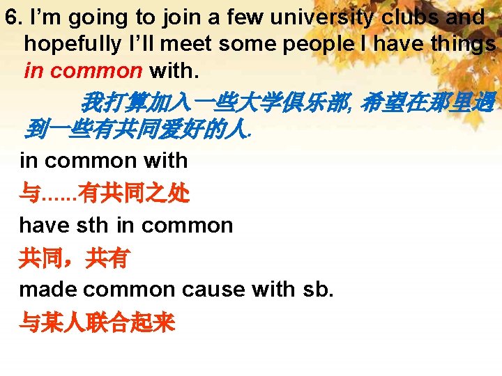 6. I’m going to join a few university clubs and hopefully I’ll meet some