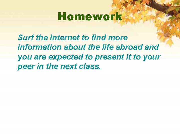 Homework Surf the Internet to find more information about the life abroad and you