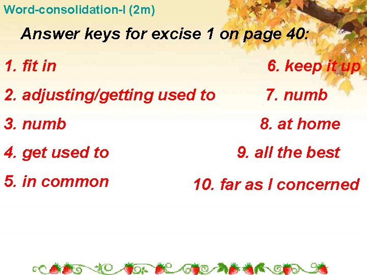 Word-consolidation-I (2 m) Answer keys for excise 1 on page 40: 1. fit in