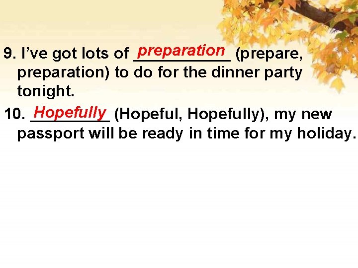 preparation (prepare, 9. I’ve got lots of ______ preparation) to do for the dinner