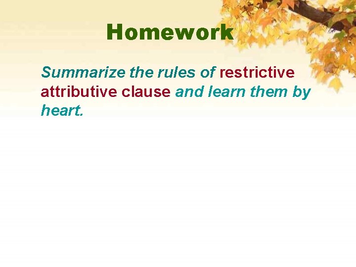 Homework Summarize the rules of restrictive attributive clause and learn them by heart. 
