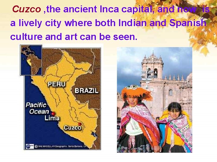 Cuzco , the ancient Inca capital, and now is a lively city where both