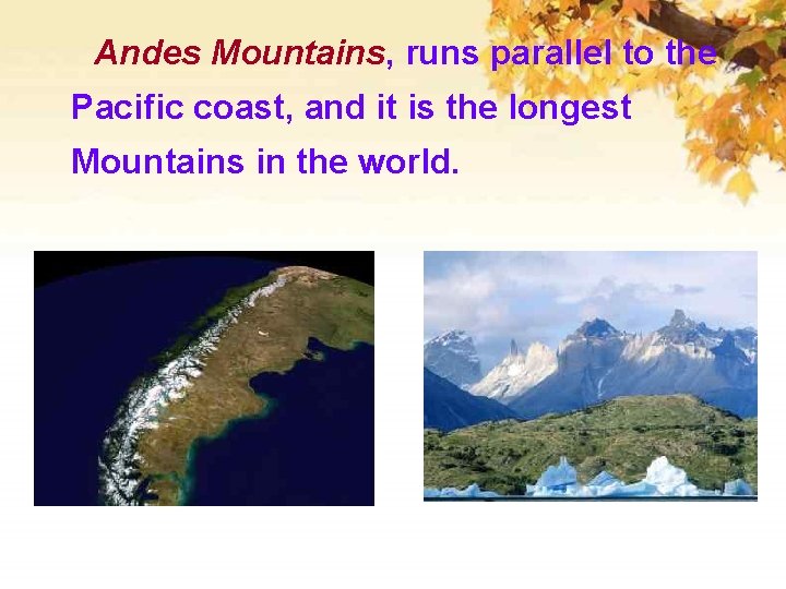 Andes Mountains, runs parallel to the Pacific coast, and it is the longest Mountains