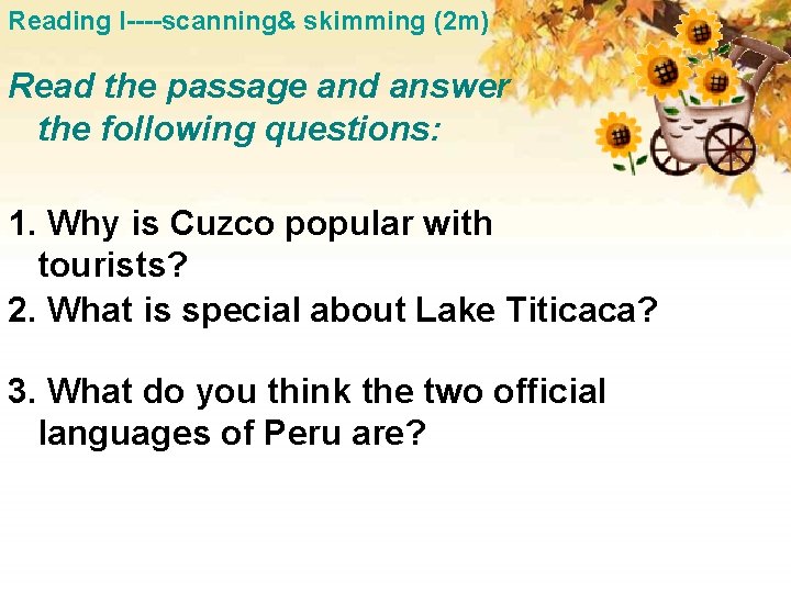 Reading I----scanning& skimming (2 m) Read the passage and answer the following questions: 1.
