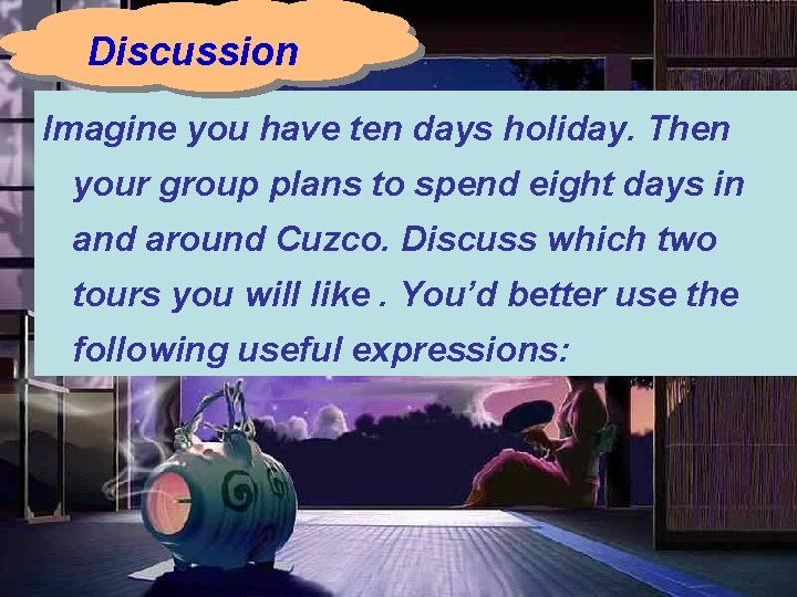 Discussion Imagine you have ten days holiday. Then your group plans to spend eight