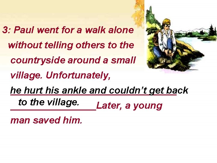 3: Paul went for a walk alone without telling others to the countryside around