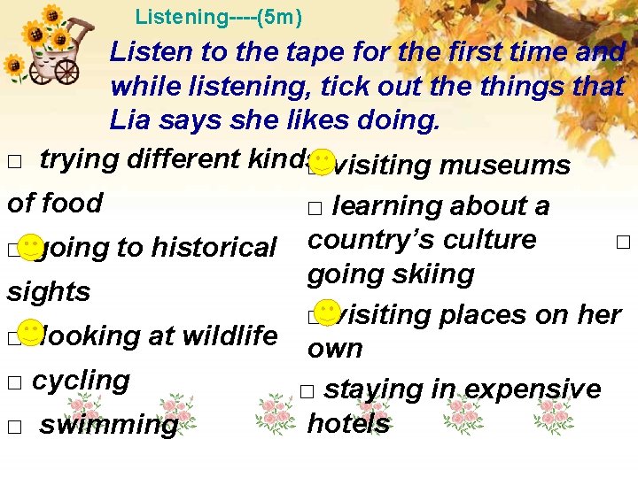 Listening----(5 m) Listen to the tape for the first time and while listening, tick