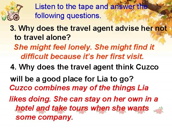 Listen to the tape and answer the following questions. 3. Why does the travel