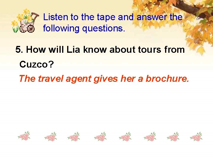 Listen to the tape and answer the following questions. 5. How will Lia know