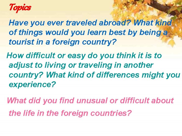 Topics Have you ever traveled abroad? What kind of things would you learn best
