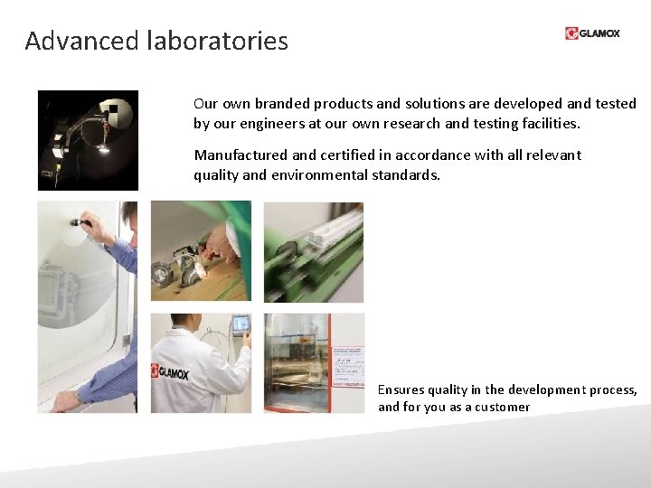 Advanced laboratories Our own branded products and solutions are developed and tested by our