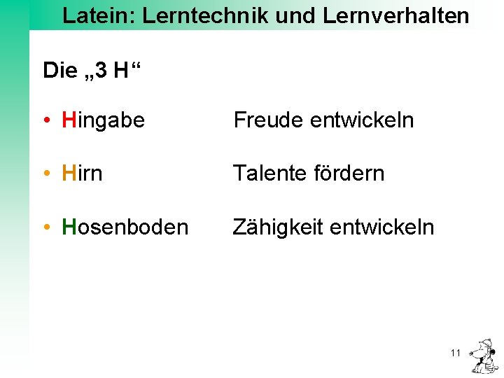 Latein: Lerntechnik und Lernverhalten Die „ 3 H“ • Hingabe Freude entwickeln • Hirn