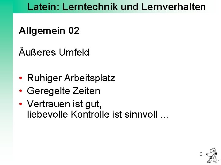 Latein: Lerntechnik und Lernverhalten Allgemein 02 Äußeres Umfeld • Ruhiger Arbeitsplatz • Geregelte Zeiten