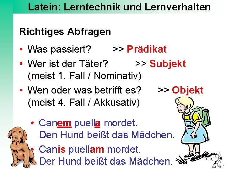 Latein: Lerntechnik und Lernverhalten Richtiges Abfragen • Was passiert? >> Prädikat • Wer ist