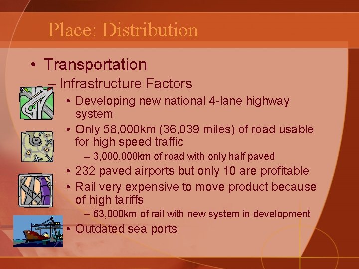 Place: Distribution • Transportation – Infrastructure Factors • Developing new national 4 -lane highway