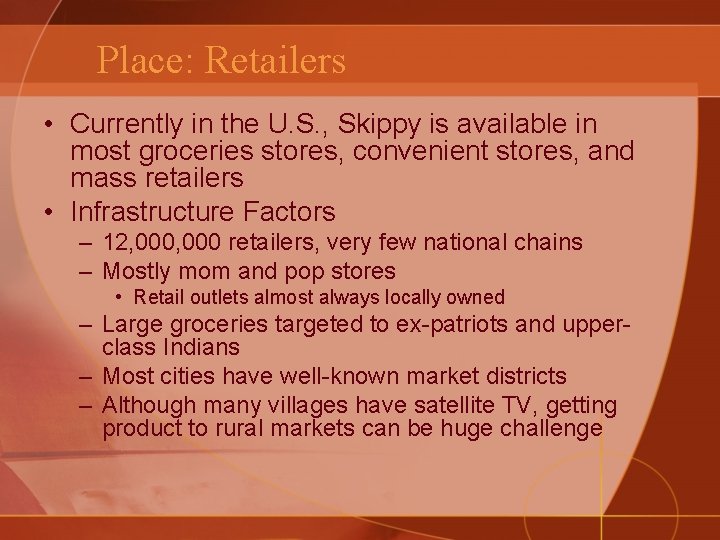 Place: Retailers • Currently in the U. S. , Skippy is available in most