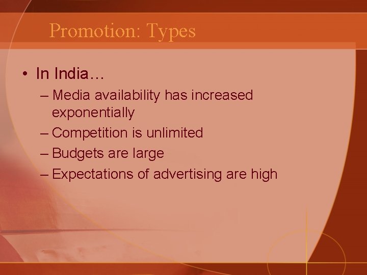Promotion: Types • In India… – Media availability has increased exponentially – Competition is