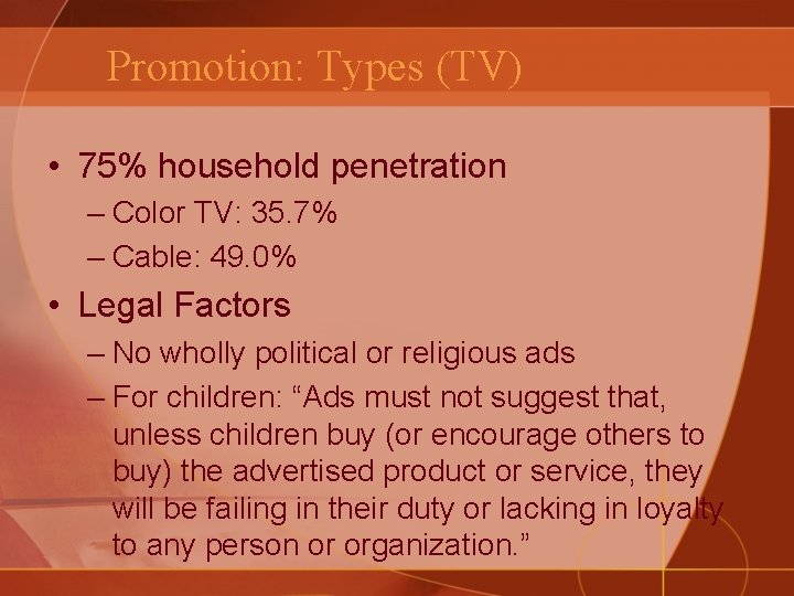 Promotion: Types (TV) • 75% household penetration – Color TV: 35. 7% – Cable: