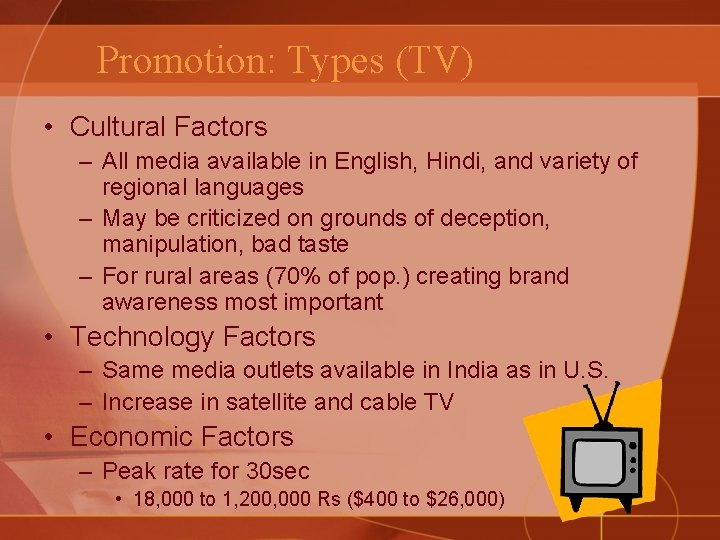 Promotion: Types (TV) • Cultural Factors – All media available in English, Hindi, and