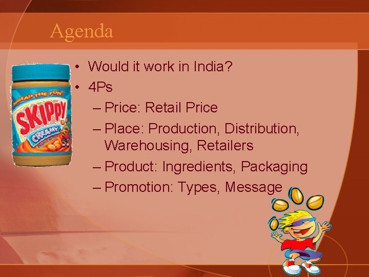 Agenda • Would it work in India? • 4 Ps – Price: Retail Price