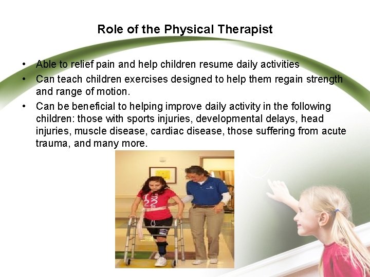 Role of the Physical Therapist • Able to relief pain and help children resume