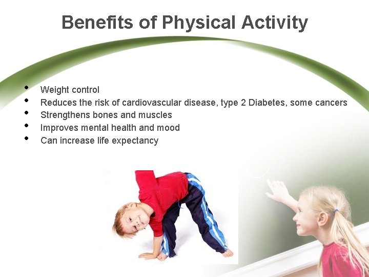 Benefits of Physical Activity • • • Weight control Reduces the risk of cardiovascular