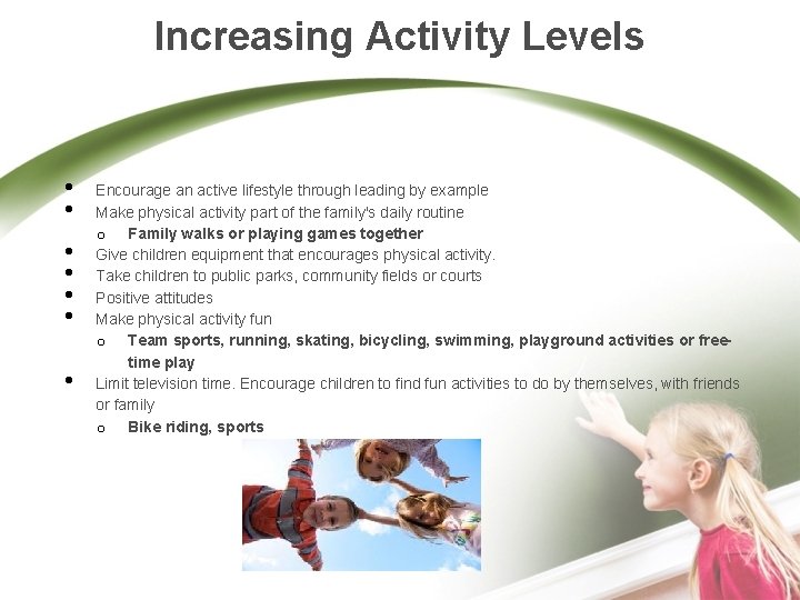 Increasing Activity Levels • • Encourage an active lifestyle through leading by example Make