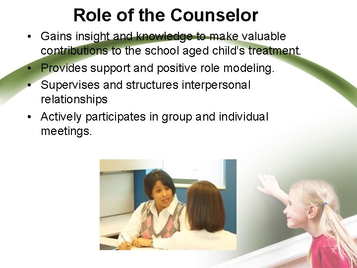 Role of the Counselor • Gains insight and knowledge to make valuable contributions to