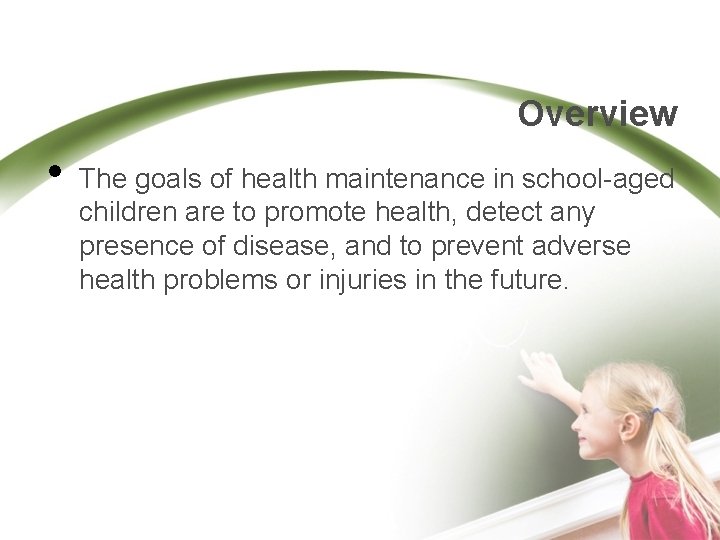 Overview • The goals of health maintenance in school-aged children are to promote health,