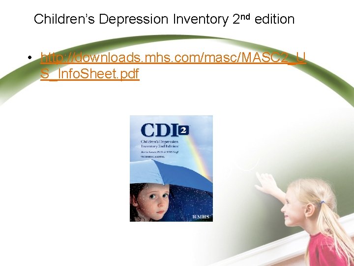 Children’s Depression Inventory 2 nd edition • http: //downloads. mhs. com/masc/MASC 2_U S_Info. Sheet.