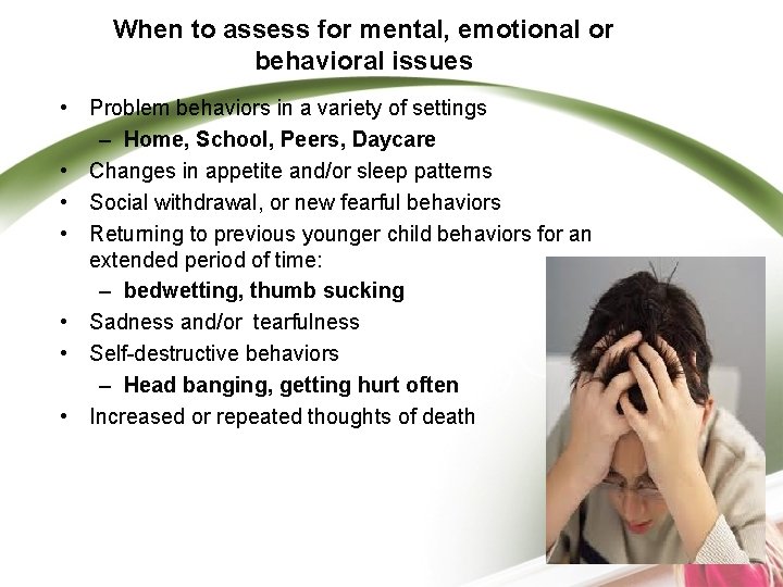 When to assess for mental, emotional or behavioral issues • Problem behaviors in a