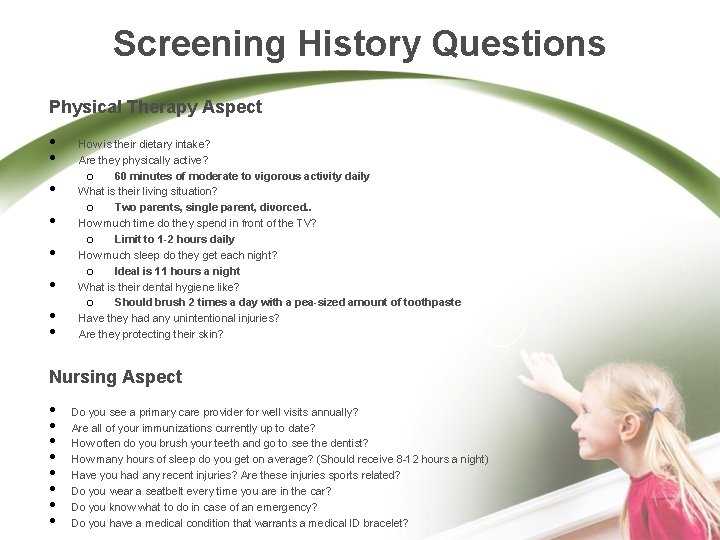 Screening History Questions Physical Therapy Aspect • • How is their dietary intake? Are