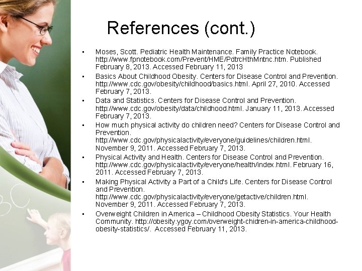 References (cont. ) • • Moses, Scott. Pediatric Health Maintenance. Family Practice Notebook. http: