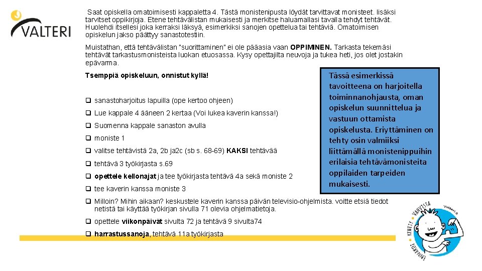 Saat opiskella omatoimisesti kappaletta 4. Tästä monistenipusta löydät tarvittavat monisteet. lisäksi tarvitset oppikirjoja. Etene