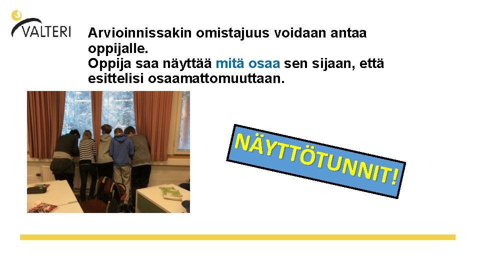 Arvioinnissakin omistajuus voidaan antaa oppijalle. Oppija saa näyttää mitä osaa sen sijaan, että esittelisi