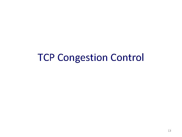 TCP Congestion Control 13 