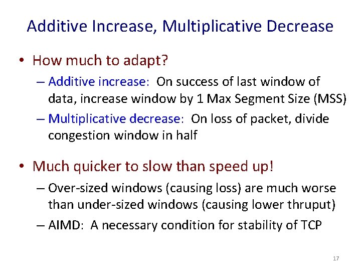 Additive Increase, Multiplicative Decrease • How much to adapt? – Additive increase: On success