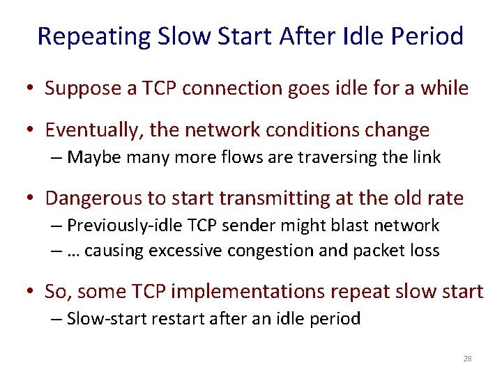 Repeating Slow Start After Idle Period • Suppose a TCP connection goes idle for