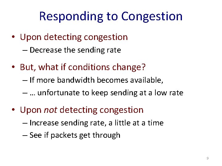 Responding to Congestion • Upon detecting congestion – Decrease the sending rate • But,