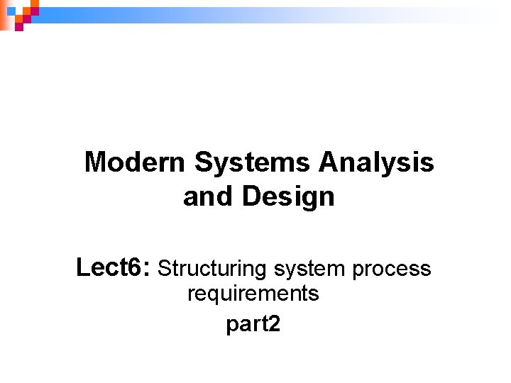 Modern Systems Analysis and Design Lect 6: Structuring system process requirements part 2 