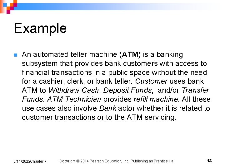 Example n An automated teller machine (ATM) is a banking subsystem that provides bank