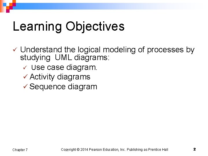 Learning Objectives ü Understand the logical modeling of processes by studying UML diagrams: ü