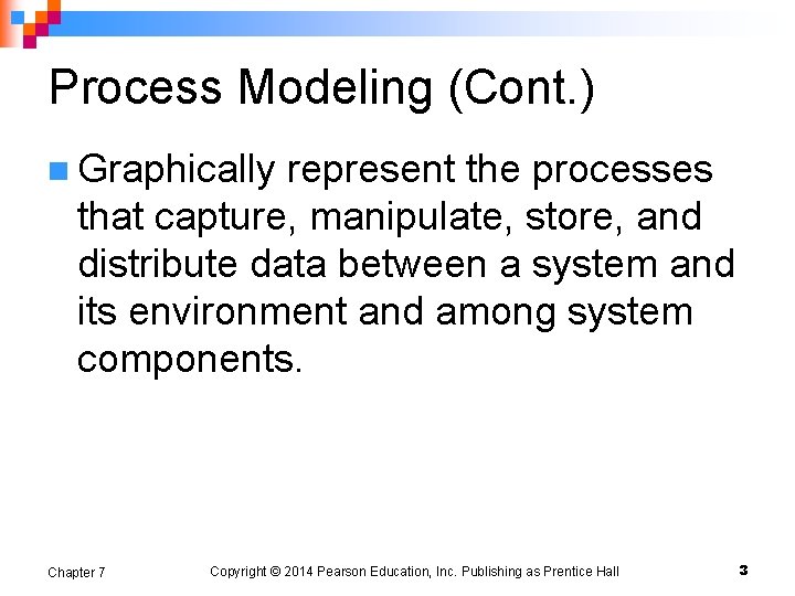 Process Modeling (Cont. ) n Graphically represent the processes that capture, manipulate, store, and