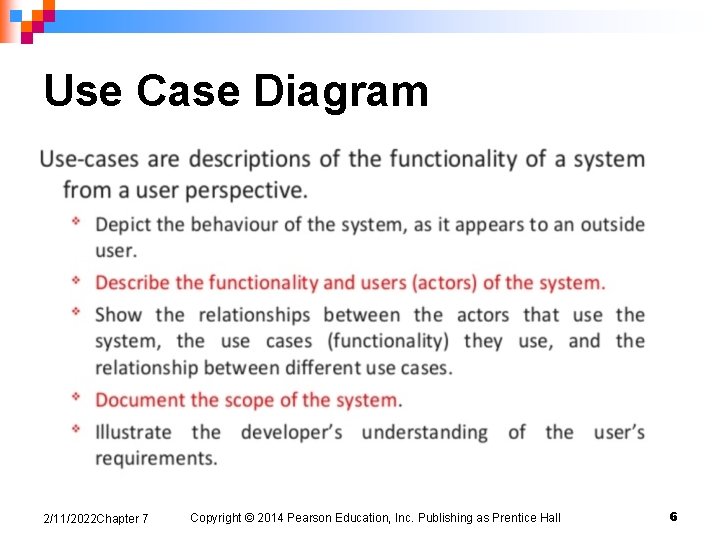 Use Case Diagram 2/11/2022 Chapter 7 Copyright © 2014 Pearson Education, Inc. Publishing as