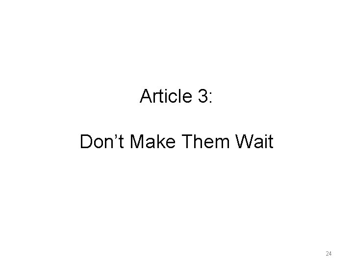 Article 3: Don’t Make Them Wait 24 