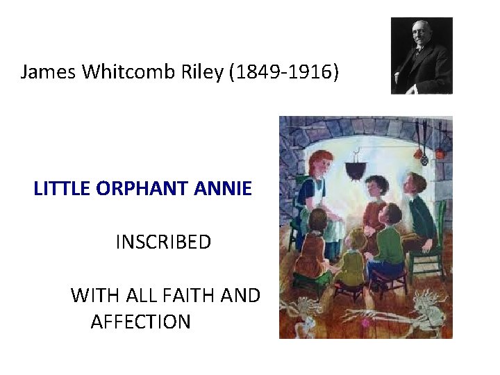 James Whitcomb Riley (1849 -1916) LITTLE ORPHANT ANNIE INSCRIBED WITH ALL FAITH AND AFFECTION